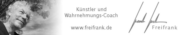 Freifrank – Künstler und Wahrnehmungs-Coach